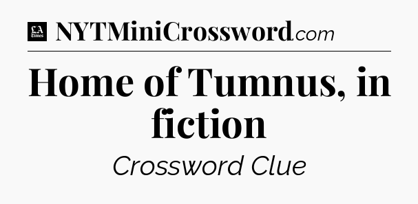Home of Tumnus, in fiction - LA Times Crossword