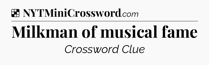 Solution: Milkman of musical fame - NYT Crossword