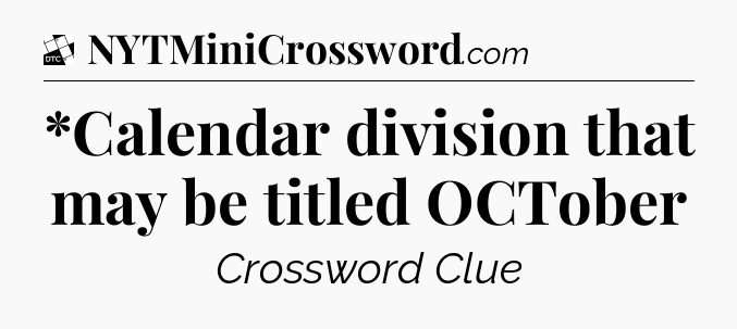 *Calendar division that may be titled OCTober - Daily Themed Classic Crossword