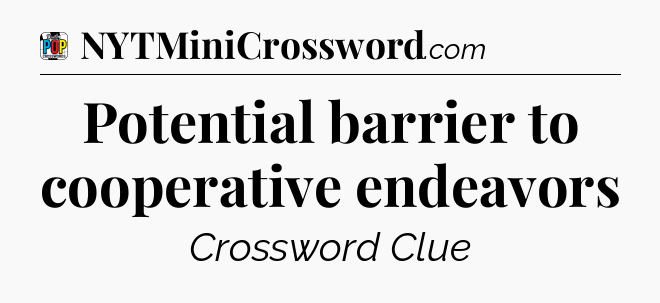 Potential barrier to cooperative endeavors Crossword Clue