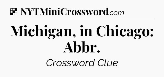 Solution: Michigan, in Chicago: Abbr - NYT Crossword