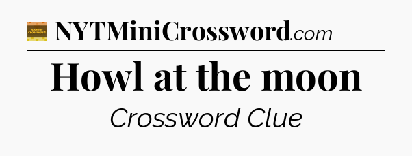 Howl at the moon - Eugene Sheffer Crossword