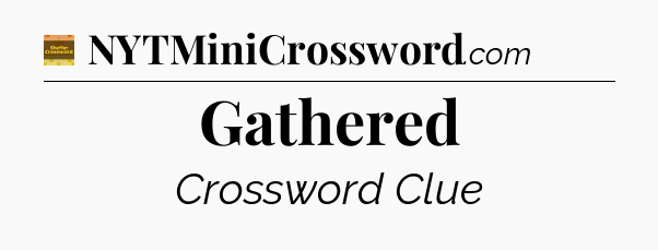 Gathered - Eugene Sheffer Crossword