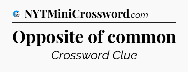 Opposite of common Crossword Clue