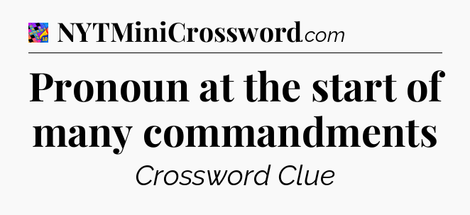 Pronoun at the start of many commandments Crossword Clue