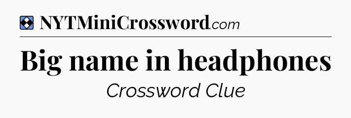 Solution: Big name in headphones - NYT Mini Crossword