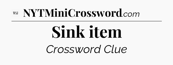 Sink item - WSJ Crossword
