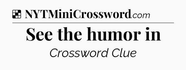 Solution: See the humor in - NYT Crossword