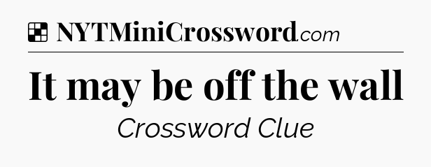 Solution: It may be off the wall - NYT Crossword