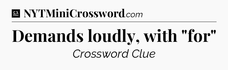 Demands loudly, with 