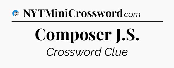 Composer J.S Crossword Clue
