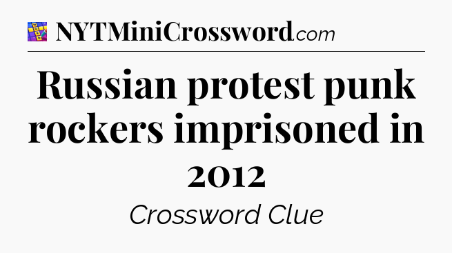 Russian protest punk rockers imprisoned in 2012 Codycross