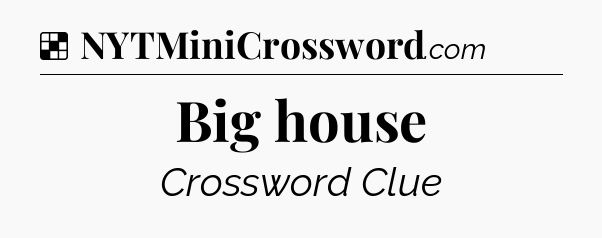 Solution: Big house - NYT Crossword