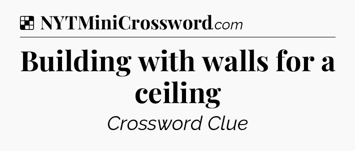 Solution: Building with walls for a ceiling - NYT Crossword