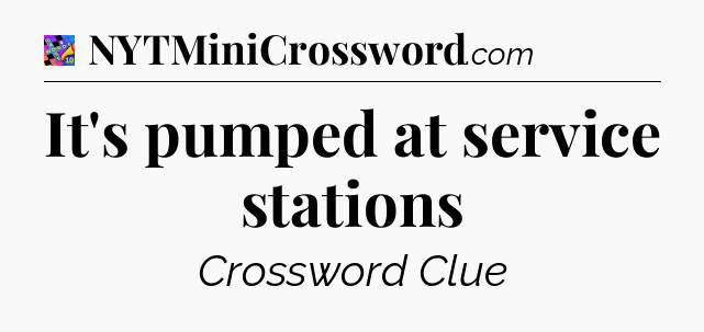 It's pumped at service stations Crossword Clue