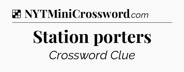 Solution: Station porters - NYT Crossword