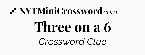 Solution: Three on a 6 - NYT Crossword