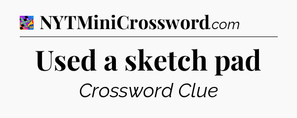 Used a sketch pad Crossword Clue