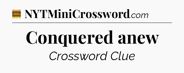 Conquered anew - Eugene Sheffer Crossword