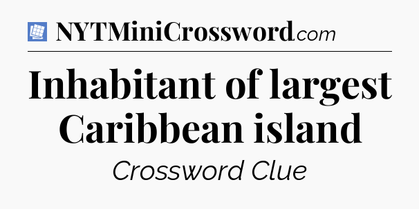 Inhabitant of largest Caribbean island Puzzle Page Crossword Clue