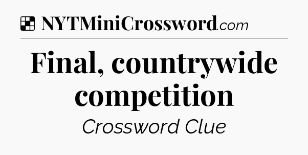 Solution: Final, countrywide competition - NYT Crossword