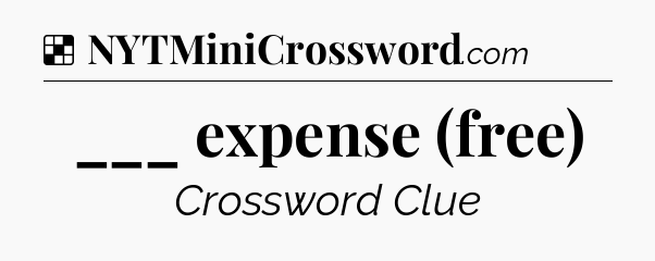 Solution: ___ expense (free) - NYT Crossword