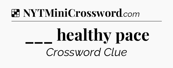 Solution: ___ healthy pace - NYT Crossword