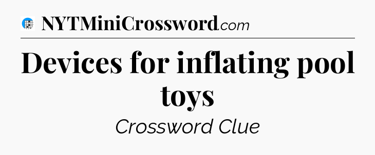 Devices for inflating pool toys Crossword Clue