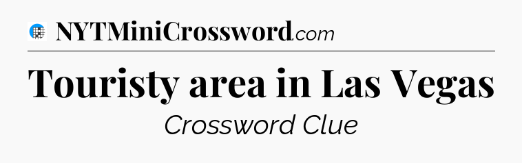 Touristy area in Las Vegas Crossword Clue