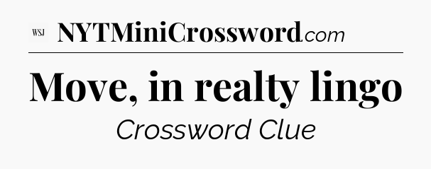 Move, in realty lingo - WSJ Crossword