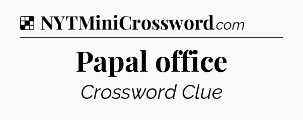 Solution: Papal office - NYT Crossword