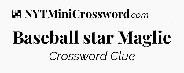 Solution: Baseball star Maglie - NYT Crossword