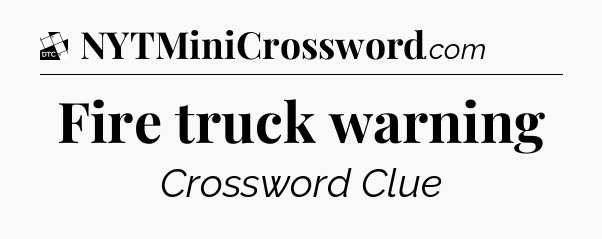 Fire truck warning - Daily Themed Classic Crossword