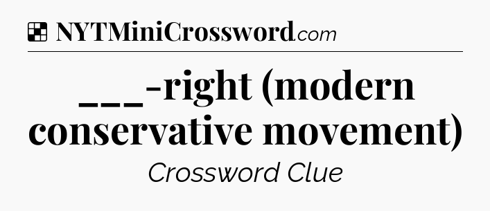 Solution: ___-right (modern conservative movement) - NYT Crossword