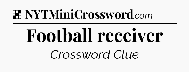 Solution: Football receiver - NYT Crossword
