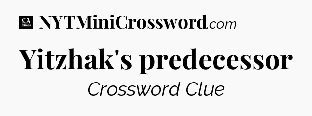 Yitzhak's predecessor - LA Times Crossword