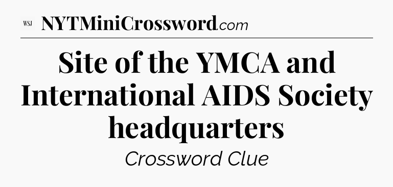 Site of the YMCA and International AIDS Society headquarters - WSJ Crossword