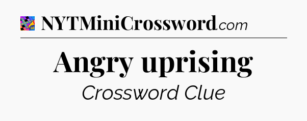 Angry uprising Crossword Clue
