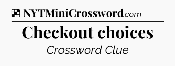 Solution: Checkout choices - NYT Crossword
