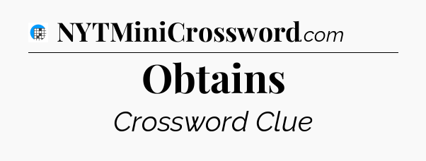 Obtains Crossword Clue
