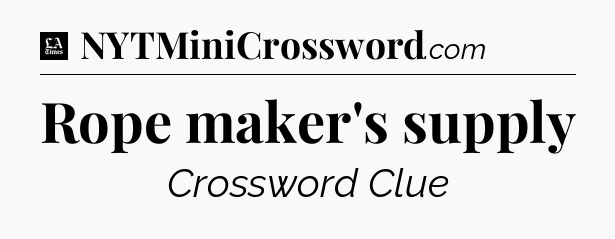 Rope maker's supply - LA Times Crossword