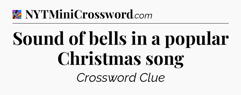 Sound of bells in a popular Christmas song Crossword Clue