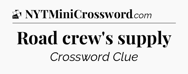 Road crew's supply - Daily Themed Classic Crossword