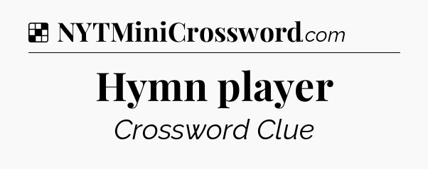 Solution: Hymn player - NYT Crossword