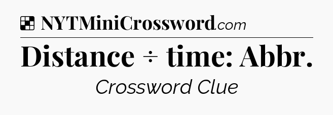 Solution: Distance ÷ time: Abbr - NYT Crossword