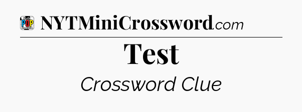 Test Crossword Clue