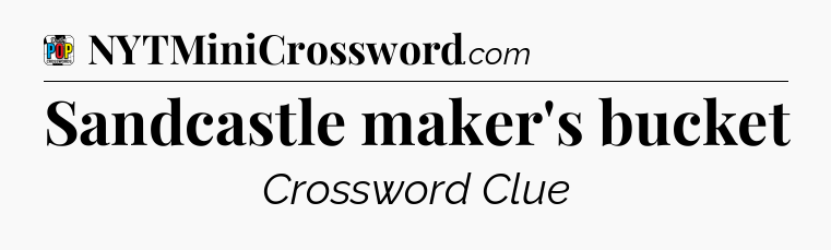 Sandcastle maker's bucket Crossword Clue