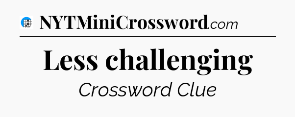 Less challenging Crossword Clue