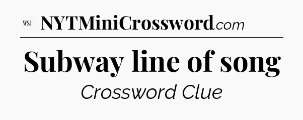 Subway line of song - WSJ Crossword