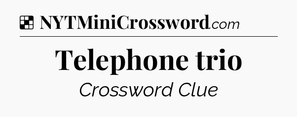 Solution: Telephone trio - NYT Crossword
